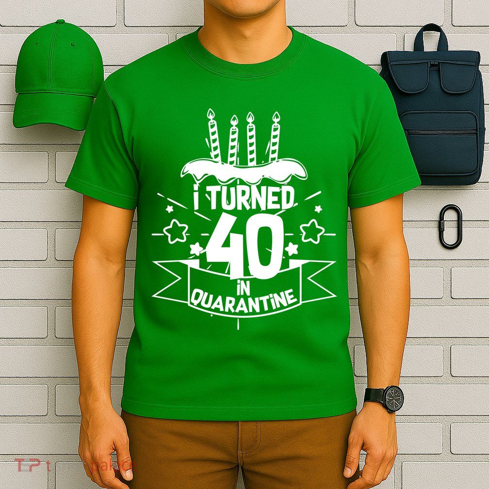 Funny I Turned 40 In Quarantine 40th Birthday T-Shirt