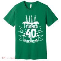 Funny I Turned 40 In Quarantine 40th Birthday Premium T-Shirt