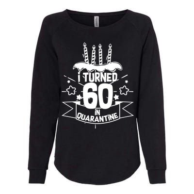 Funny I Turned 60 In Quarantine 60th Birthday Womens California Wash Sweatshirt