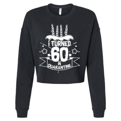 Funny I Turned 60 In Quarantine 60th Birthday Cropped Pullover Crew
