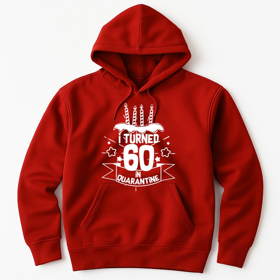 Funny I Turned 60 In Quarantine 60th Birthday Hoodie