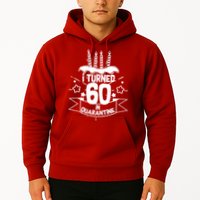 Funny I Turned 60 In Quarantine 60th Birthday Hoodie