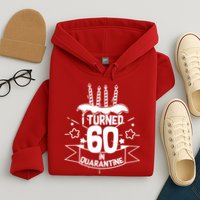 Funny I Turned 60 In Quarantine 60th Birthday Hoodie
