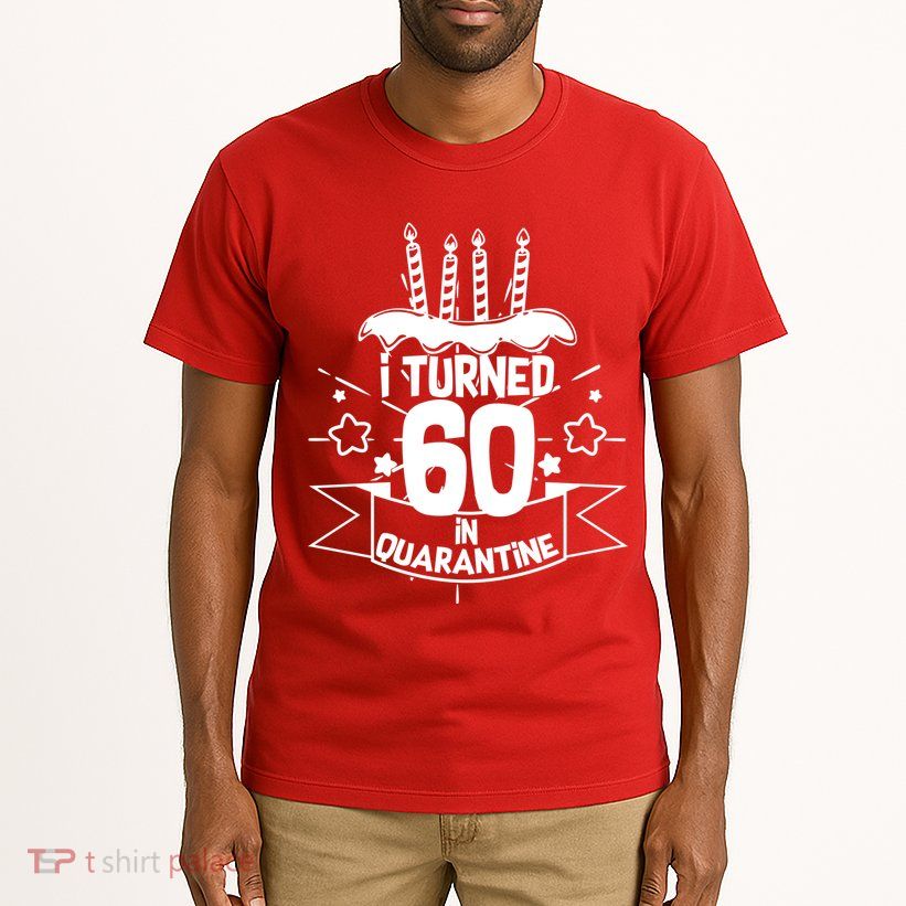 Funny I Turned 60 In Quarantine 60th Birthday Tall T-Shirt