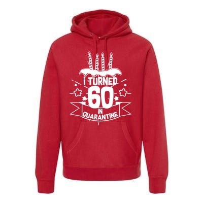 Funny I Turned 60 In Quarantine 60th Birthday Premium Hoodie