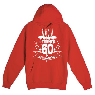 Funny I Turned 60 In Quarantine 60th Birthday Premium Pullover Hoodie