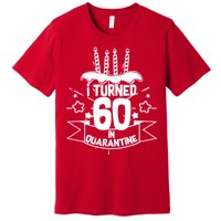 Funny I Turned 60 In Quarantine 60th Birthday Premium T-Shirt