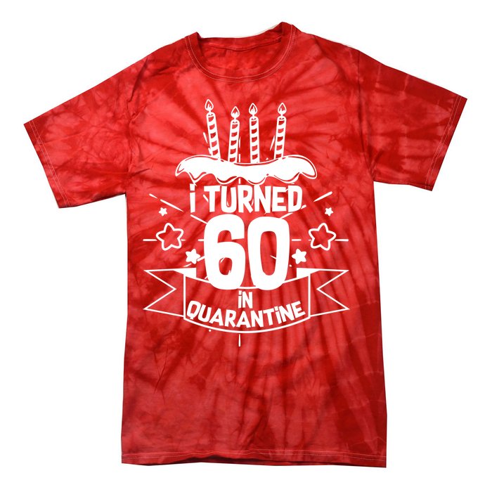 Funny I Turned 60 In Quarantine 60th Birthday Tie-Dye T-Shirt