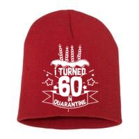 Funny I Turned 60 In Quarantine 60th Birthday Short Acrylic Beanie