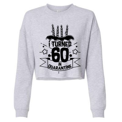 Funny I Turned 60 In Quarantine 60th Birthday Cropped Pullover Crew