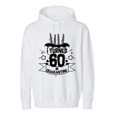 Funny I Turned 60 In Quarantine 60th Birthday Garment-Dyed Fleece Hoodie