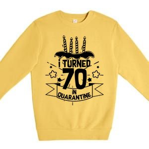 Funny I Turned 70 In Quarantine 70th Birthday Premium Crewneck Sweatshirt