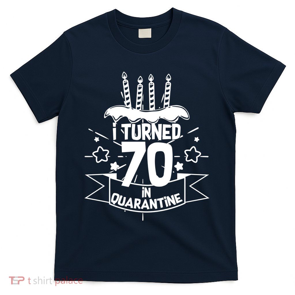 Funny I Turned 70 In Quarantine 70th Birthday T-Shirt