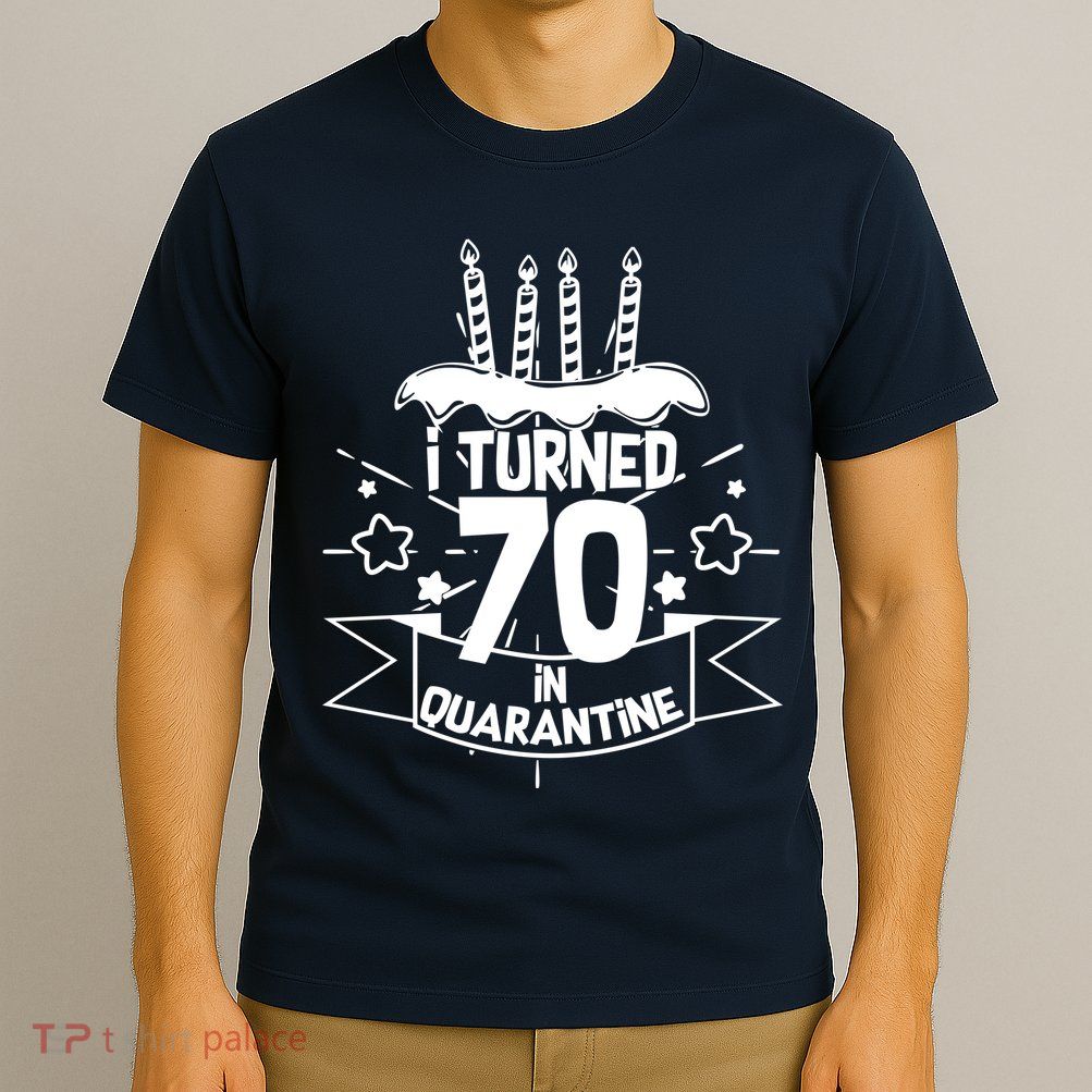 Funny I Turned 70 In Quarantine 70th Birthday T-Shirt