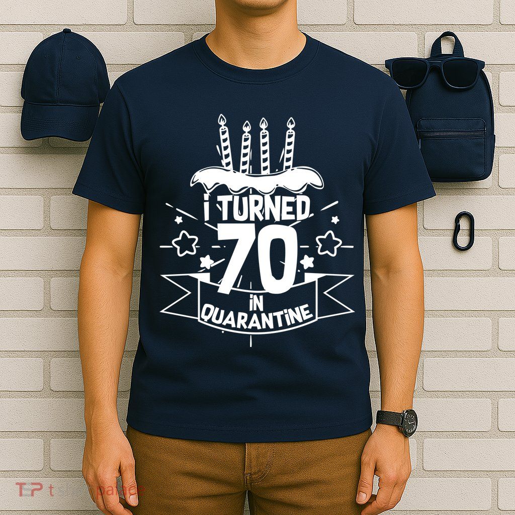 Funny I Turned 70 In Quarantine 70th Birthday T-Shirt