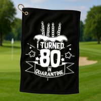 Funny I Turned 80 In Quarantine 80th Birthday Golf Towel