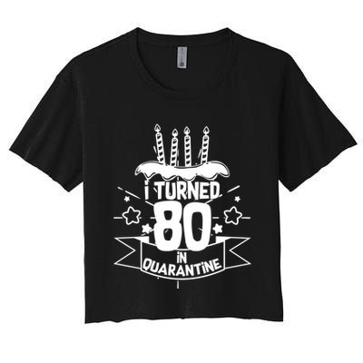 Funny I Turned 80 In Quarantine 80th Birthday Crop Top