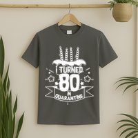 Funny I Turned 80 In Quarantine 80th Birthday T-Shirt