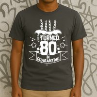 Funny I Turned 80 In Quarantine 80th Birthday T-Shirt