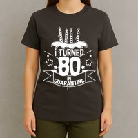 Funny I Turned 80 In Quarantine 80th Birthday T-Shirt