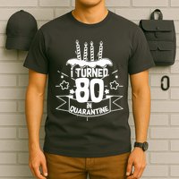 Funny I Turned 80 In Quarantine 80th Birthday T-Shirt