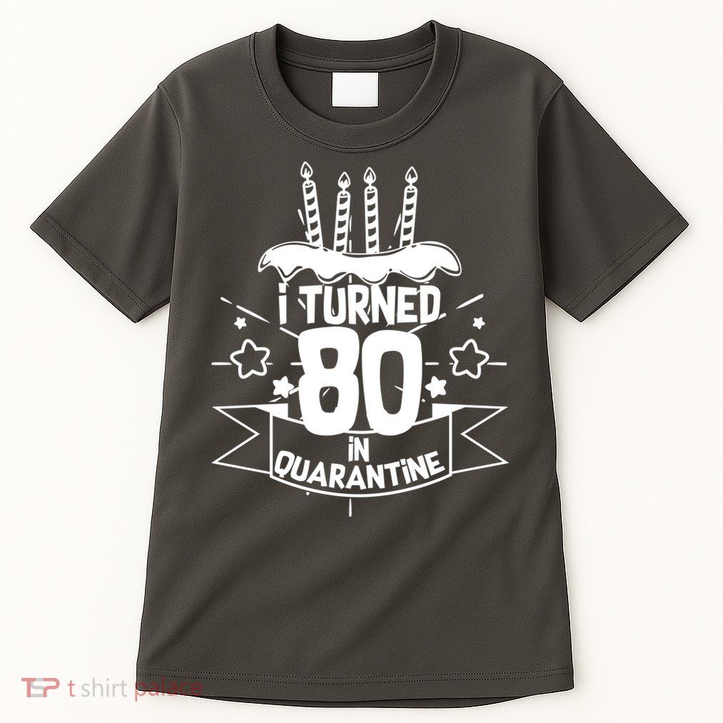 Funny I Turned 80 In Quarantine 80th Birthday Tall T-Shirt