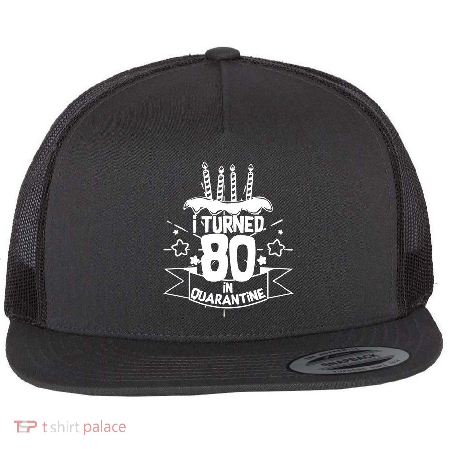 Funny I Turned 80 In Quarantine 80th Birthday Flatbill Hat