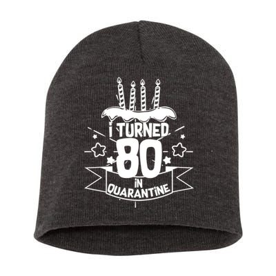 Funny I Turned 80 In Quarantine 80th Birthday Short Acrylic Beanie