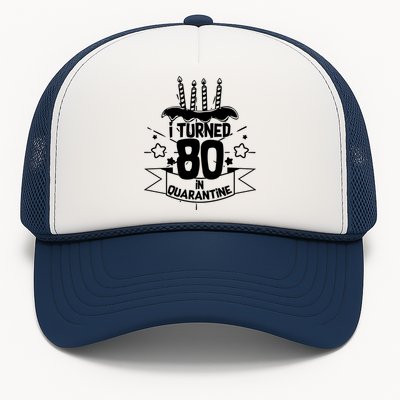 Funny I Turned 80 In Quarantine 80th Birthday Trucker Hat