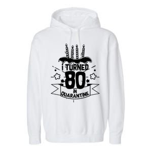 Funny I Turned 80 In Quarantine 80th Birthday Garment-Dyed Fleece Hoodie