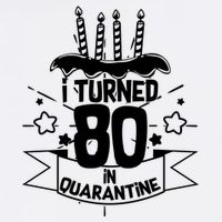 Funny I Turned 80 In Quarantine 80th Birthday Garment-Dyed Sweatshirt