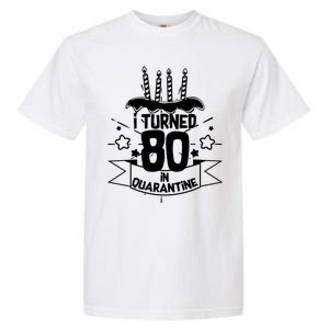 Funny I Turned 80 In Quarantine 80th Birthday Garment-Dyed Heavyweight T-Shirt