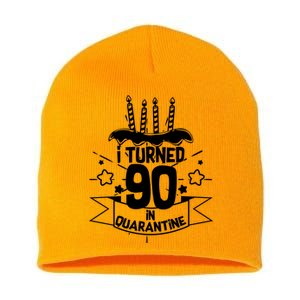 Funny I Turned 90 In Quarantine 90th Birthday Short Acrylic Beanie