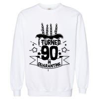Funny I Turned 90 In Quarantine 90th Birthday Garment-Dyed Sweatshirt