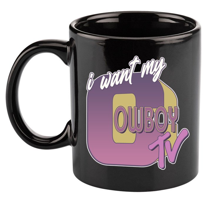 Funny I Want My Cowboy TV 11oz C Handle Ceramic Mug
