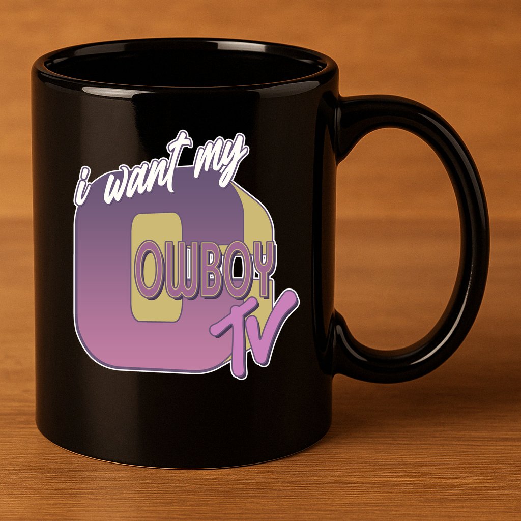 Funny I Want My Cowboy TV 11oz C Handle Ceramic Mug