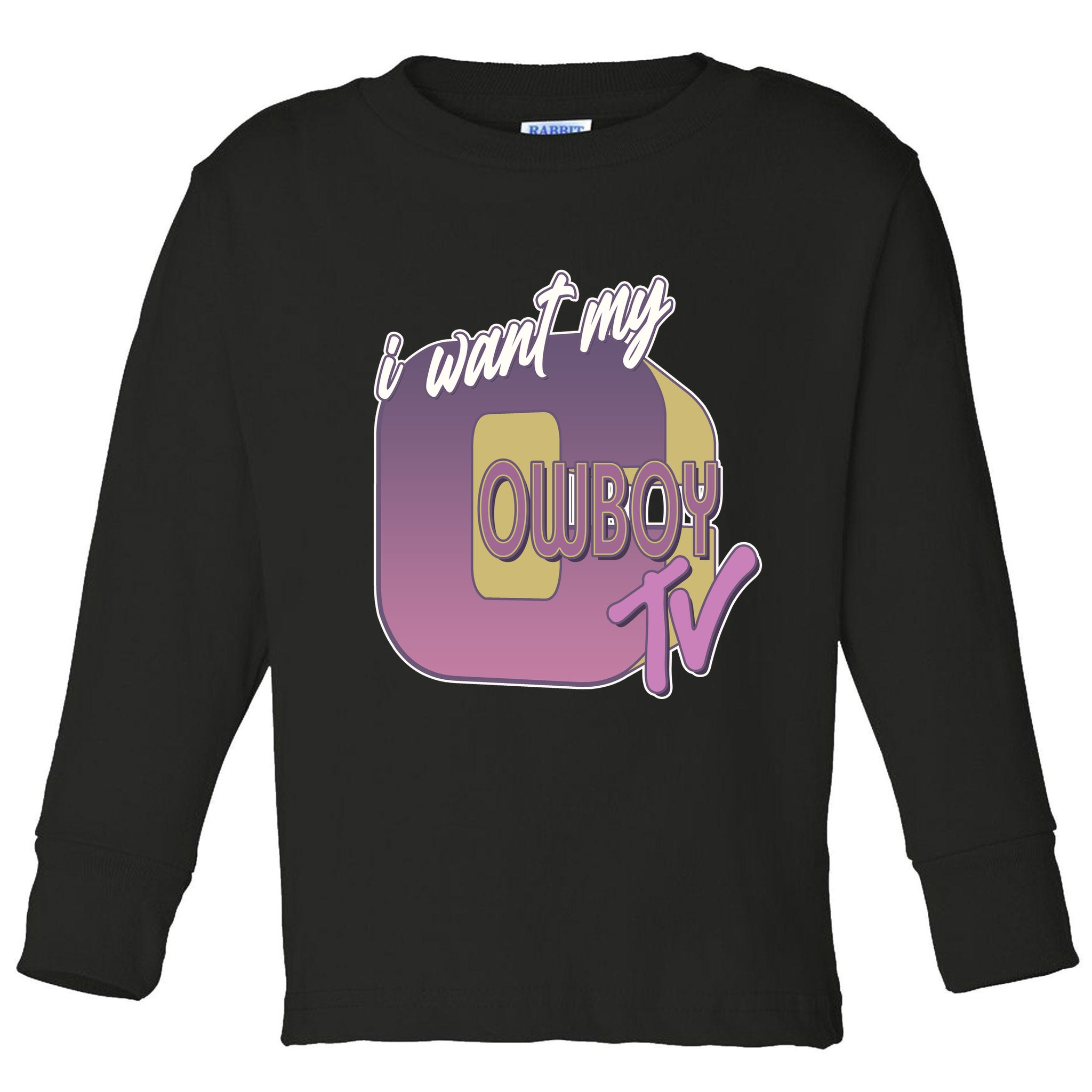Funny I Want My Cowboy TV Toddler Long Sleeve Shirt