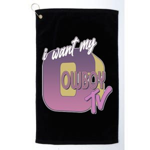 Funny I Want My Cowboy TV Platinum Collection Golf Towel