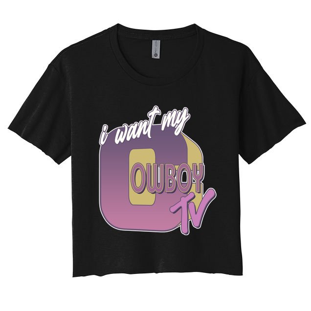 Funny I Want My Cowboy TV Crop Top