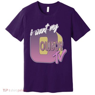 Funny I Want My Cowboy TV Premium T-Shirt