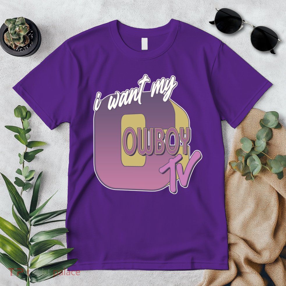 Funny I Want My Cowboy TV Premium T-Shirt