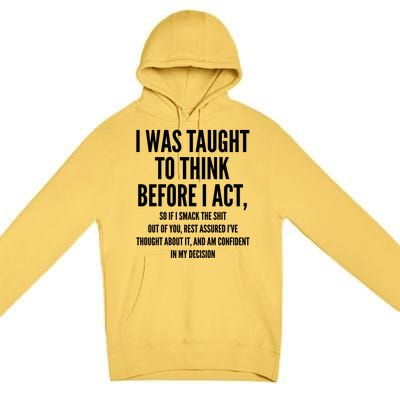 Funny I Was Taught To Think Before I Act Premium Pullover Hoodie