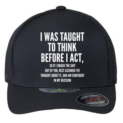 Funny I Was Taught To Think Before I Act Flexfit Unipanel Trucker Cap