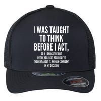 Funny I Was Taught To Think Before I Act Flexfit Unipanel Trucker Cap