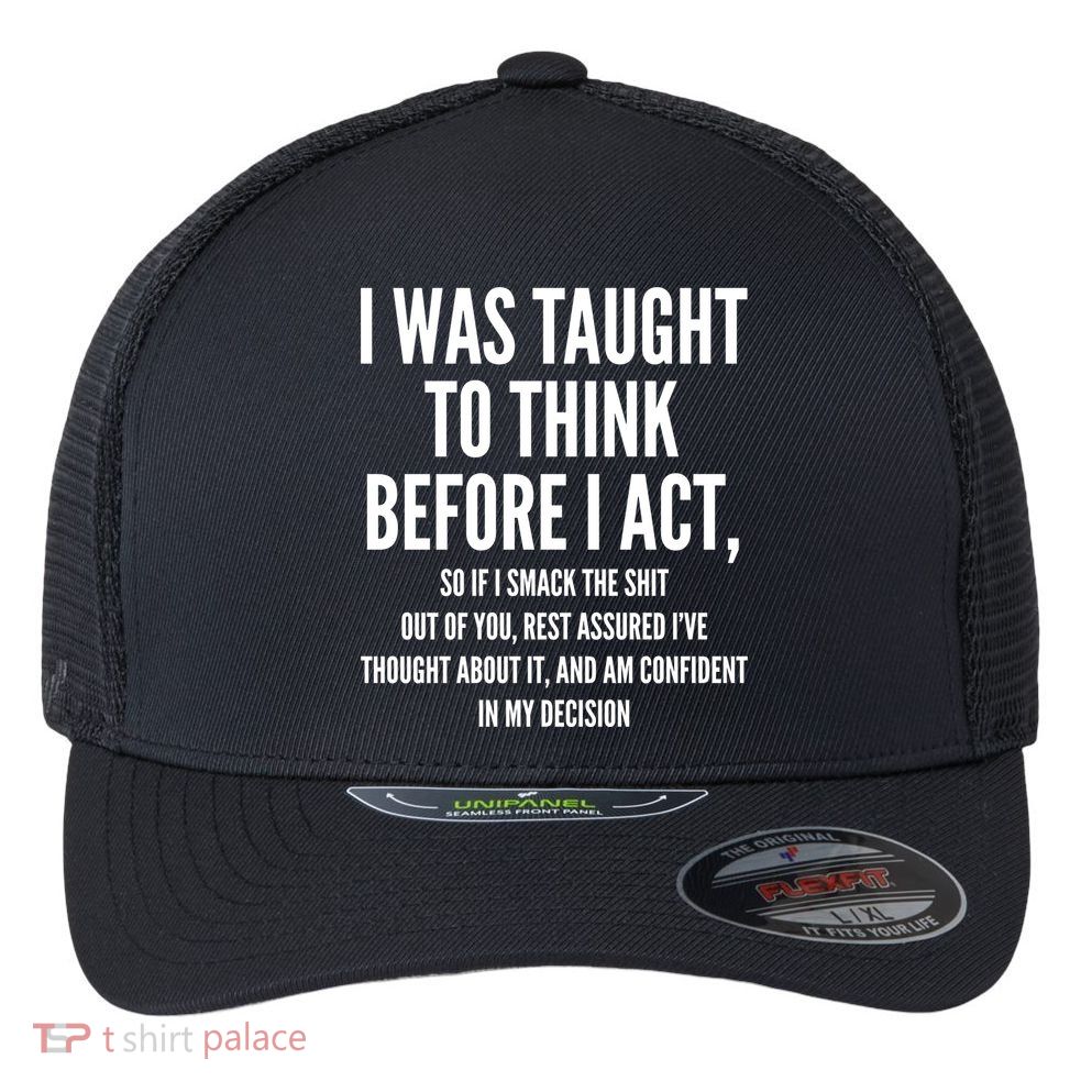 Funny I Was Taught To Think Before I Act Flexfit Unipanel Trucker Cap