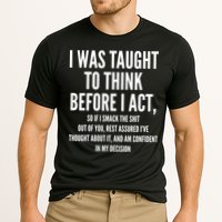 Funny I Was Taught To Think Before I Act Performance Shirt