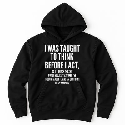 Funny I Was Taught To Think Before I Act Hoodie