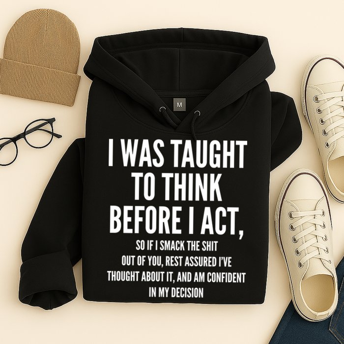 Funny I Was Taught To Think Before I Act Hoodie