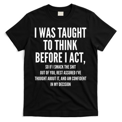 Funny I Was Taught To Think Before I Act T-Shirt