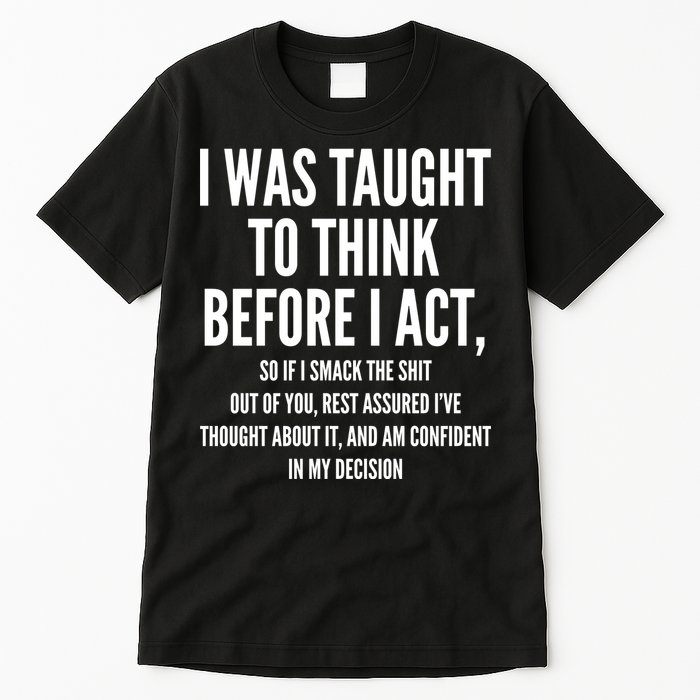 Funny I Was Taught To Think Before I Act Tall T-Shirt